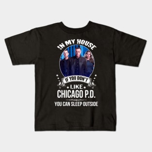 Chicago, P.D, In, My, House, If, You, Dont, Like, You, Can, Sleep, Outside Kids T-Shirt